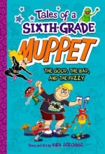 Cover art for The Good, the Bad, and the Fuzzy (Tales of a 6th Grade Muppet, Book 3)