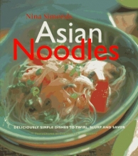 Cover art for Asian Noodles: Deliciously Simple Dishes To Twirl, Slurp, And Savor