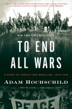 Cover art for To End All Wars: A Story of Loyalty and Rebellion, 1914-1918