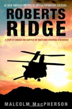 Cover art for Roberts Ridge: A Story of Courage and Sacrifice on Takur Ghar Mountain, Afghanistan