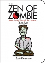 Cover art for The Zen of Zombie: Better Living Through the Undead (Zen of Zombie Series)
