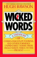 Cover art for Wicked Words: A Treasury of Curses, Insults, Put-Downs, and Other Formerly Unprintable Terms from Anglo-Saxon Times to the Present