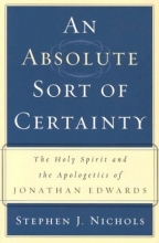 Cover art for An Absolute Sort of Certainty: The Holy Spirit and the Apologetics of Jonathan Edwards