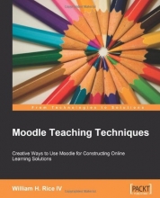 Cover art for Moodle Teaching Techniques: Creative Ways to Use Moodle for Constructing Online Learning Solutions