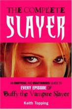 Cover art for The Complete Slayer: An Unofficial and Unauthorized Guide to Every Episode of Buffy the Vampire Slayer