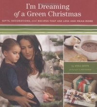 Cover art for I'm Dreaming of a Green Christmas: Gifts, Decorations, and Recipes that Use Less and Mean More