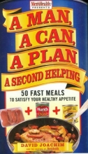 Cover art for A Man, A Can, A Plan, A Second Helping: 50 Fast Meals to Satisfy Your Healthy Appetite