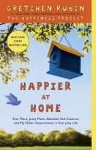 Cover art for Happier at Home: Kiss More, Jump More, Abandon Self-Control, and My Other Experiments in Everyday Life