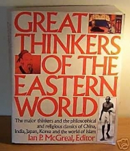 Cover art for Great Thinkers of the Eastern World: The Major Thinkers and the Philosophical and Religious Classics of China, India, Japan, Korea, and the World of Islam