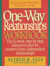 Cover art for One-Way Relationships Workbook: The 12-Week, Step-By-Step, Interactive for Recovery from Codependent Relationships