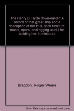 Cover art for The Henry B. Hyde down-easter: A record of that great ship and a description of her hull, deck furniture, masts, spars, and rigging useful for building her in miniature