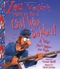 Cover art for You Wouldn't Want to Be a Civil War Soldier!: A War You'd Rather Not Fight