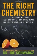 Cover art for The Right Chemistry: 108 Enlightening, Nutritious, Health-Conscious and Occasionally Bizarre Inquiries into the Science of Daily Life