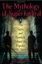 Cover art for The Mythology of Supernatural: The Signs and Symbols Behind the Popular TV Show