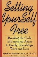 Cover art for Setting Yourself Free :Breaking the Cycle of Emtional Abuse in Family, Friendships, Work and Love