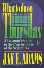Cover art for What to Do on Thursday: A Layman's Guide to the Practical Use of the Scriptures