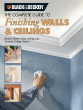 Cover art for Black & Decker The Complete Guide to Finishing Walls & Ceilings: Includes Plaster, Skim-coating and Texture Ceiling Finishes (Black & Decker Complete Guide)