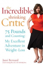Cover art for The Incredible Shrinking Critic: 75 Pounds and Counting: My Excellent Adventure in Weight Loss