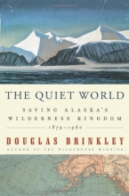 Cover art for The Quiet World: Saving Alaska's Wilderness Kingdom, 1879-1960