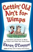 Cover art for Gettin' Old Ain't for Wimps: Inspirations and Stories to Warm Your Heart and Tickle Your Funny Bone