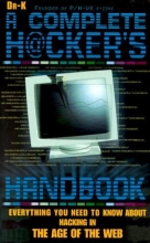Cover art for The Complete Hacker's Handbook : Everything You Need to Know About Hacking in the Age of the Web