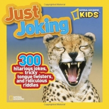 Cover art for National Geographic Kids Just Joking: 300 Hilarious Jokes, Tricky Tongue Twisters, and Ridiculous Riddles