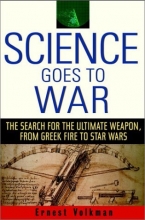 Cover art for Science Goes to War: The Search for the Ultimate Weapon--from Greek Fire to Star Wars