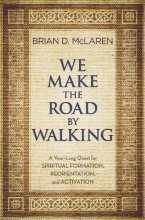 Cover art for We Make the Road by Walking: A Year-Long Quest for Spiritual Formation, Reorientation, and Activation