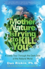 Cover art for Mother Nature Is Trying to Kill You: A Lively Tour Through the Dark Side of the Natural World