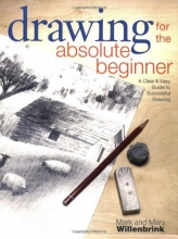 Cover art for Drawing for the Absolute Beginner: A Clear & Easy Guide to Successful Drawing (Art for the Absolute Beginner)