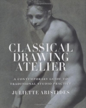 Cover art for Classical Drawing Atelier: A Contemporary Guide to Traditional Studio Practice