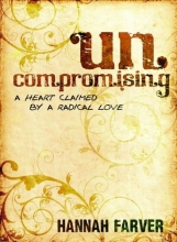 Cover art for Uncompromising: A Heart Claimed By a Radical Love