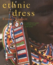 Cover art for Ethnic Dress : A Comprehensive Guide to the Folk Costume of the World