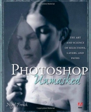 Cover art for Adobe Photoshop Unmasked: The Art and Science of Selections, Layers, and Paths
