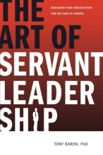 Cover art for The Art of Servant Leadership: Designing Your Organization for the Sake of Others