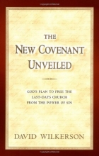 Cover art for The New Covenant Unveiled: God's Plan To Free the Last-Days Church From the Power of Sin