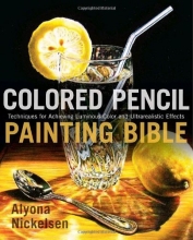 Cover art for Colored Pencil Painting Bible: Techniques for Achieving Luminous Color and Ultrarealistic Effects