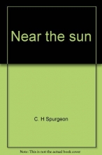 Cover art for Near the sun: A sourcebook of daily meditations from Charles Haddon Spurgeon