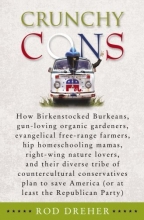 Cover art for Crunchy Cons: How Birkenstocked Burkeans, gun-loving organic gardeners, evangelical free-range farmers, hip homeschooling mamas, right-wing nature lovers, ... America (or at least the Republican Party)