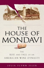 Cover art for The House of Mondavi: The Rise and Fall of an American Wine Dynasty