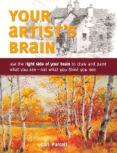 Cover art for Your Artist's Brain: Use the right side of your brain to draw and paint what you see - not what you think you see