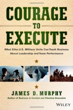Cover art for Courage to Execute: What elite U.S. military units can teach business about leadership and team performance
