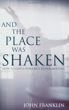 Cover art for And the Place Was Shaken: How to Lead a Powerful Prayer Meeting