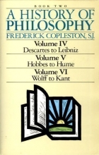 Cover art for A History of Philosophy (Book Two: Volume IV - Descartes to Leibniz; Volume V - Hobbes to Hume; Volume VI - Wolff to Kant)