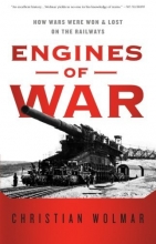 Cover art for Engines of War: How Wars Were Won & Lost on the Railways
