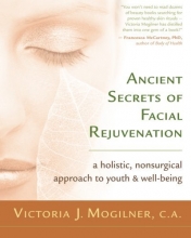 Cover art for Ancient Secrets of Facial Rejuvenation: A Holistic, Nonsurgical Approach to Youth and Well-Being