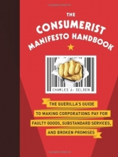 Cover art for The Consumerist Manifesto Handbook: The Guerilla's Guide to Making Corporations Pay for Faulty Goods, Substandard Services, and Broken Promises