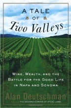 Cover art for A Tale of Two Valleys: Wine, Wealth and the Battle for the Good Life in Napa and Sonoma