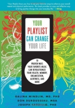 Cover art for Your Playlist Can Change Your Life: 10 Proven Ways Your Favorite Music Can Revolutionize Your Health, Memory, Organization, Alertness and More