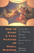 Cover art for How to Start a Faux Painting or Mural Business: A Guide to Making Money in the Decorative Arts